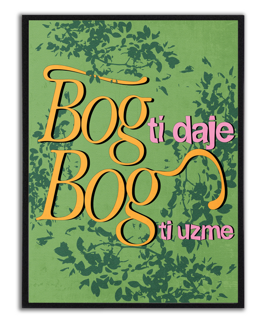 BOG TI DAJE, BOG TI UZME